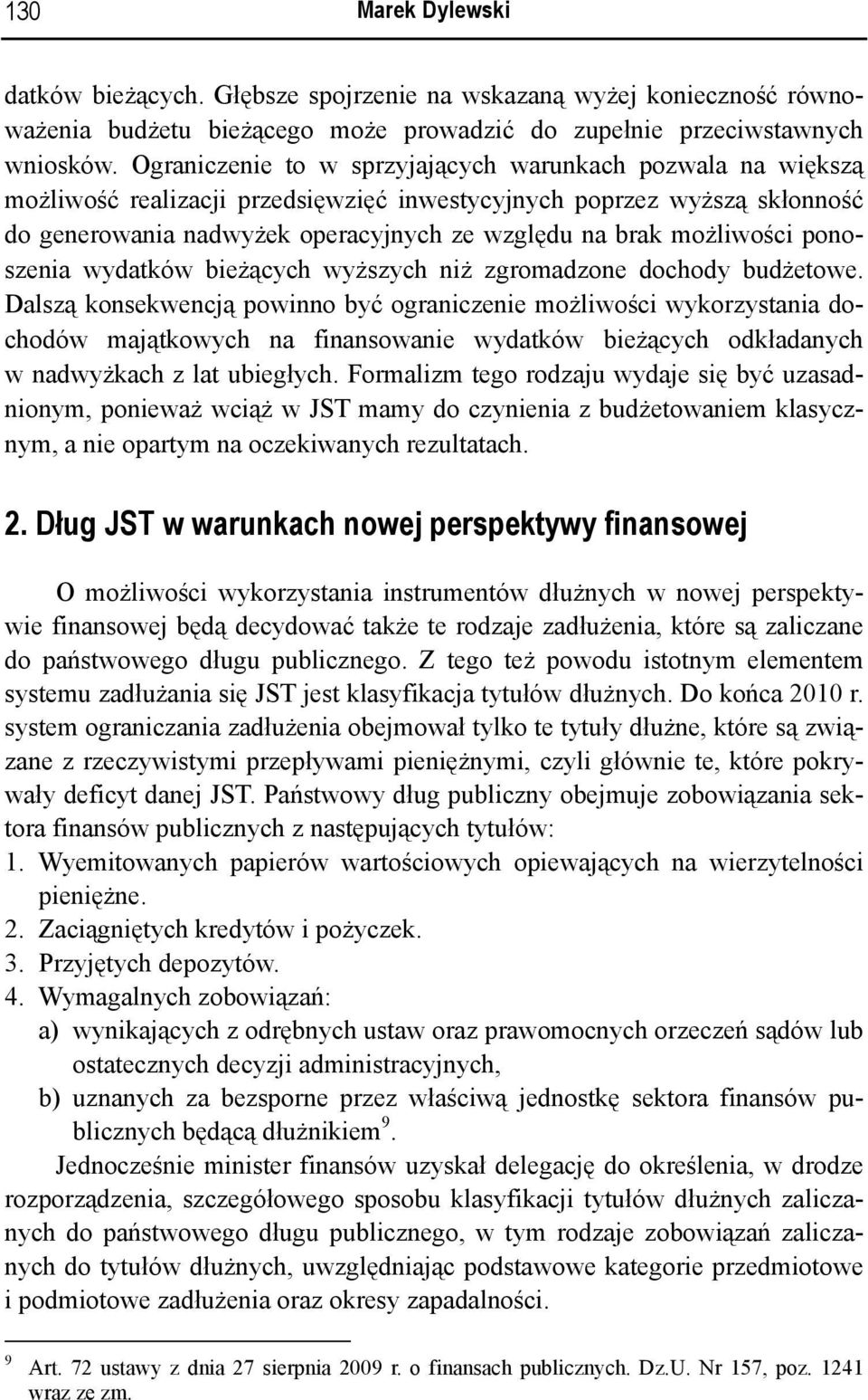możliwości ponoszenia wydatków bieżących wyższych niż zgromadzone dochody budżetowe.