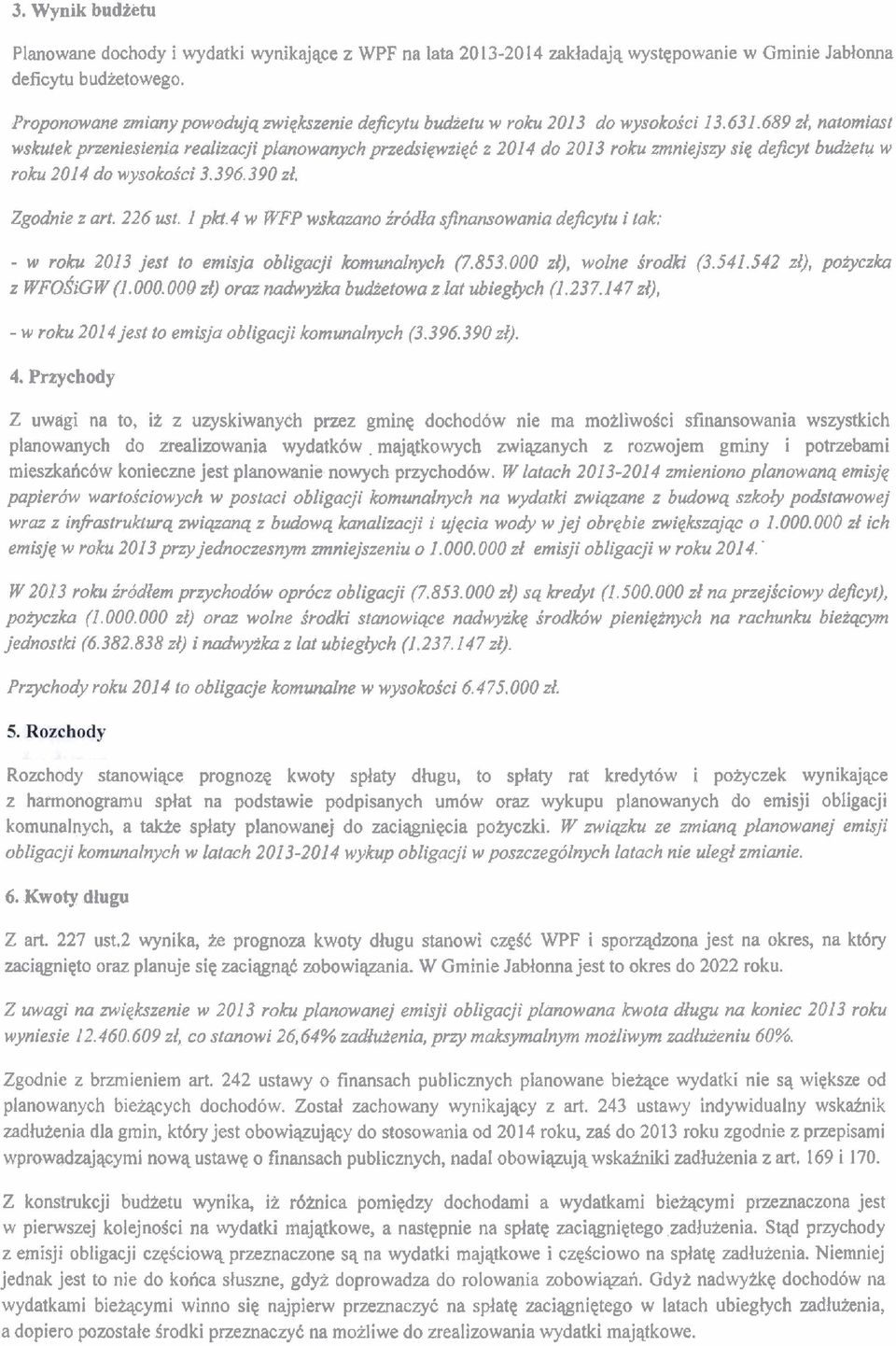 z 2014 do 2013 roku zmniejszy sie deficyt bbudietu w roku 2014 do wysokoici 3.396.390 zi. Zgodnie z art. 226 ust. I pkt.