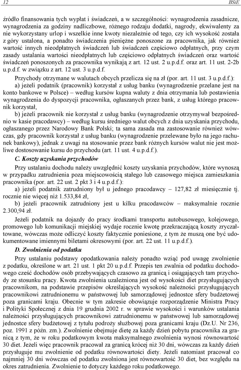 nieodpłatnych świadczeń lub świadczeń częściowo odpłatnych, przy czym zasady ustalania wartości nieodpłatnych lub częściowo odpłatnych świadczeń oraz wartość świadczeń ponoszonych za pracownika