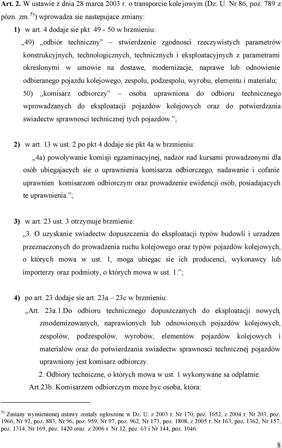w umowie na dostawe, modernizacje, naprawe lub odnowienie odbieranego pojazdu kolejowego, zespolu, podzespolu, wyrobu, elementu i materialu; 50) komisarz odbiorczy osoba uprawniona do odbioru