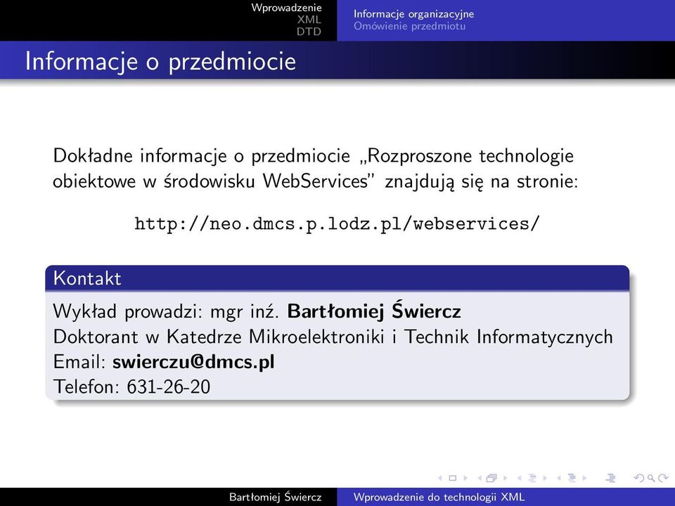 stronie: http://neo.dmcs.p.lodz.pl/webservices/ Kontakt Wykład prowadzi: mgr inź.