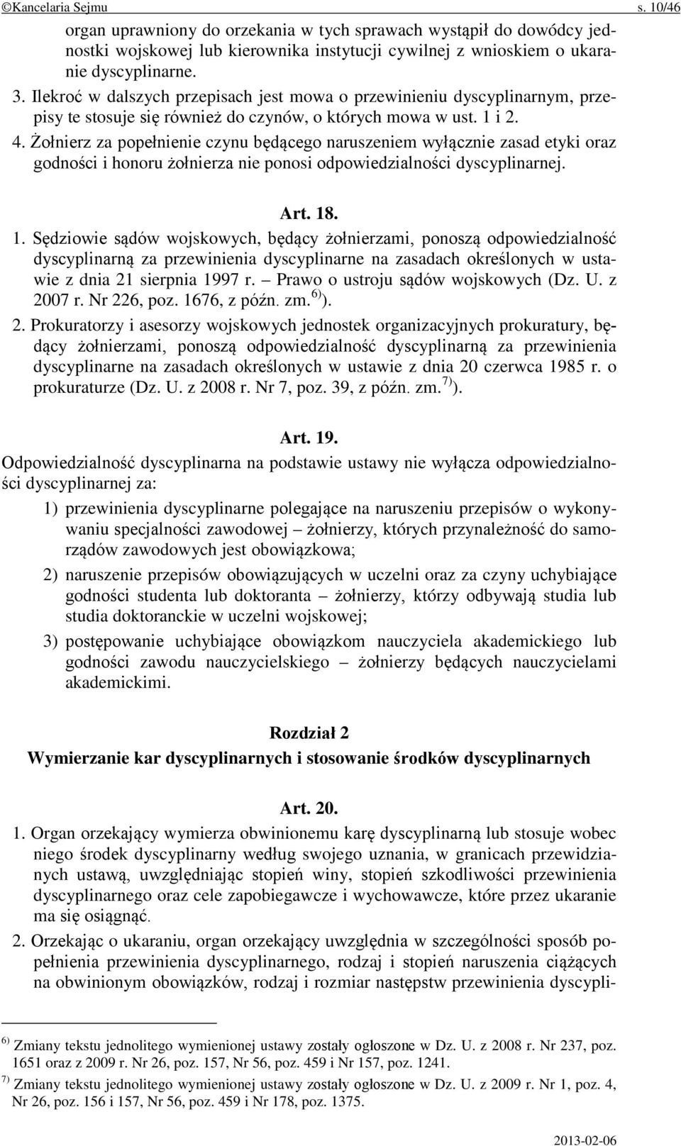 Żołnierz za popełnienie czynu będącego naruszeniem wyłącznie zasad etyki oraz godności i honoru żołnierza nie ponosi odpowiedzialności dyscyplinarnej. Art. 18