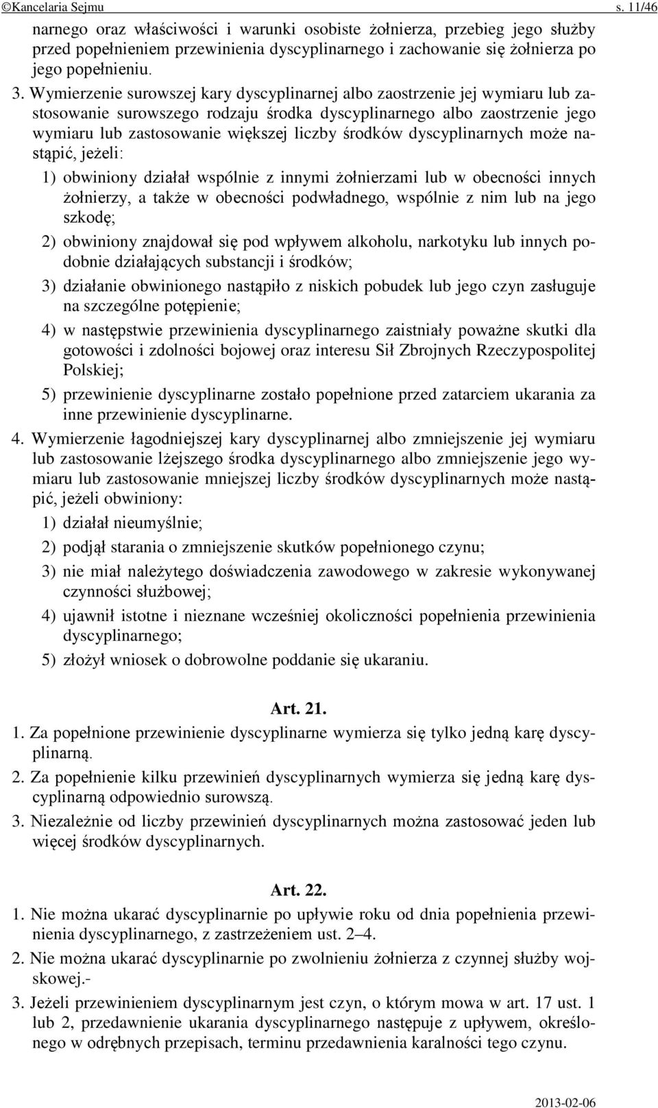 środków dyscyplinarnych może nastąpić, jeżeli: 1) obwiniony działał wspólnie z innymi żołnierzami lub w obecności innych żołnierzy, a także w obecności podwładnego, wspólnie z nim lub na jego szkodę;