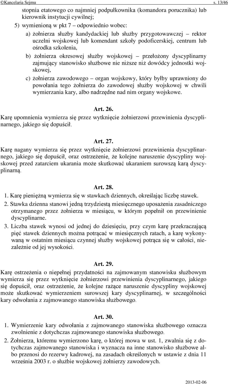 przygotowawczej rektor uczelni wojskowej lub komendant szkoły podoficerskiej, centrum lub ośrodka szkolenia, b) żołnierza okresowej służby wojskowej przełożony dyscyplinarny zajmujący stanowisko