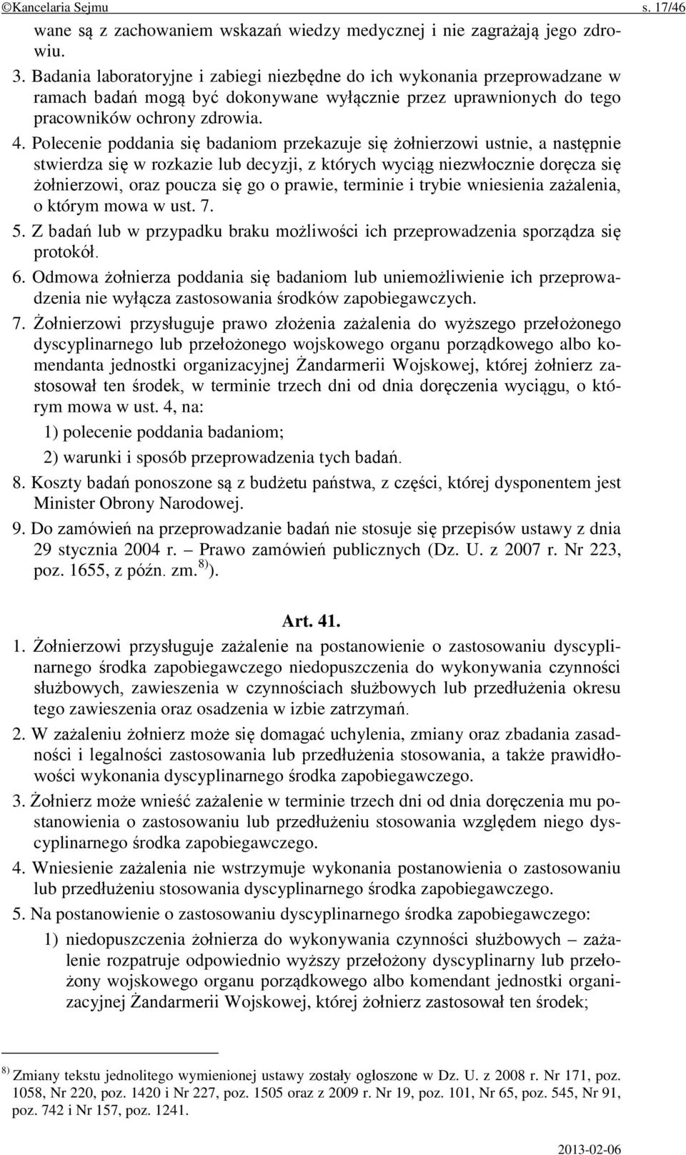 Polecenie poddania się badaniom przekazuje się żołnierzowi ustnie, a następnie stwierdza się w rozkazie lub decyzji, z których wyciąg niezwłocznie doręcza się żołnierzowi, oraz poucza się go o