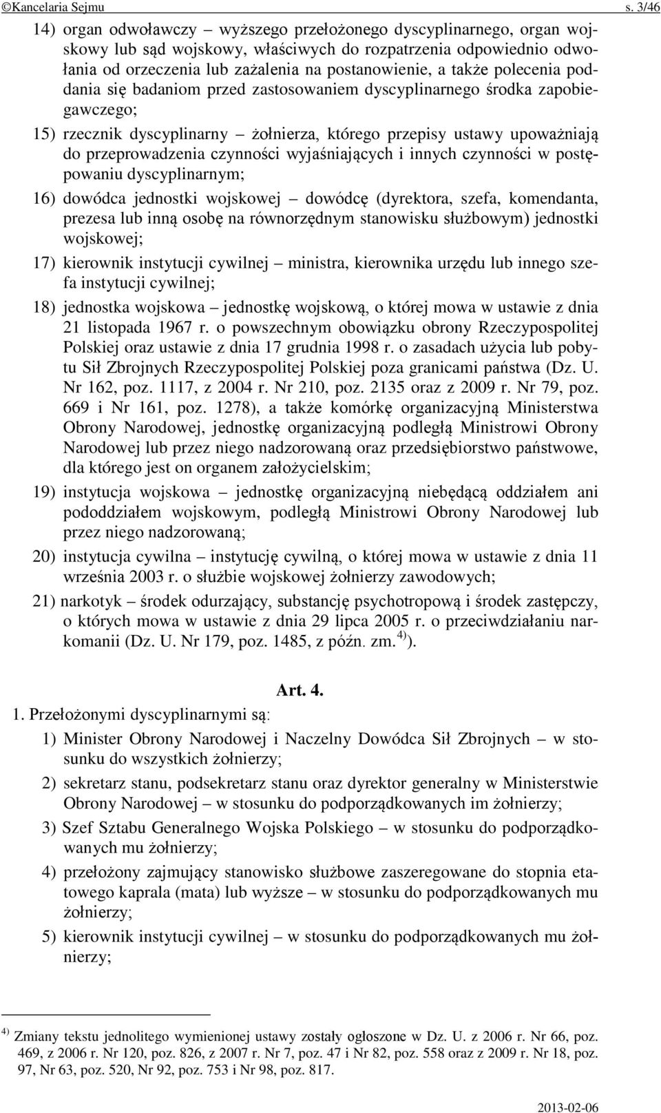 także polecenia poddania się badaniom przed zastosowaniem dyscyplinarnego środka zapobiegawczego; 15) rzecznik dyscyplinarny żołnierza, którego przepisy ustawy upoważniają do przeprowadzenia