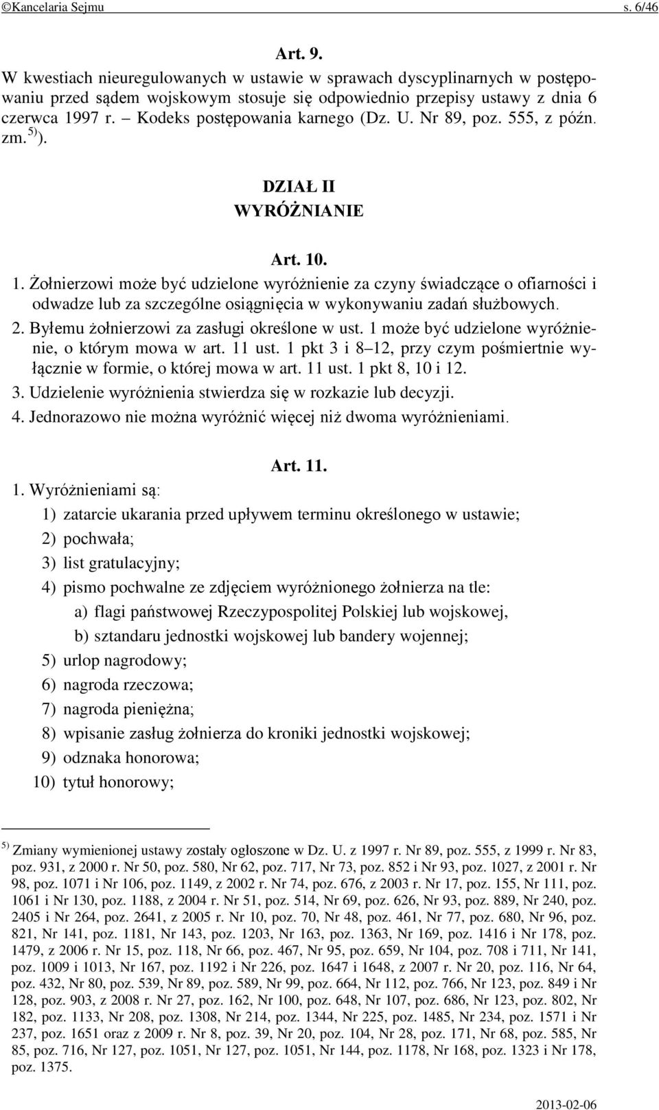 . 1. Żołnierzowi może być udzielone wyróżnienie za czyny świadczące o ofiarności i odwadze lub za szczególne osiągnięcia w wykonywaniu zadań służbowych. 2.