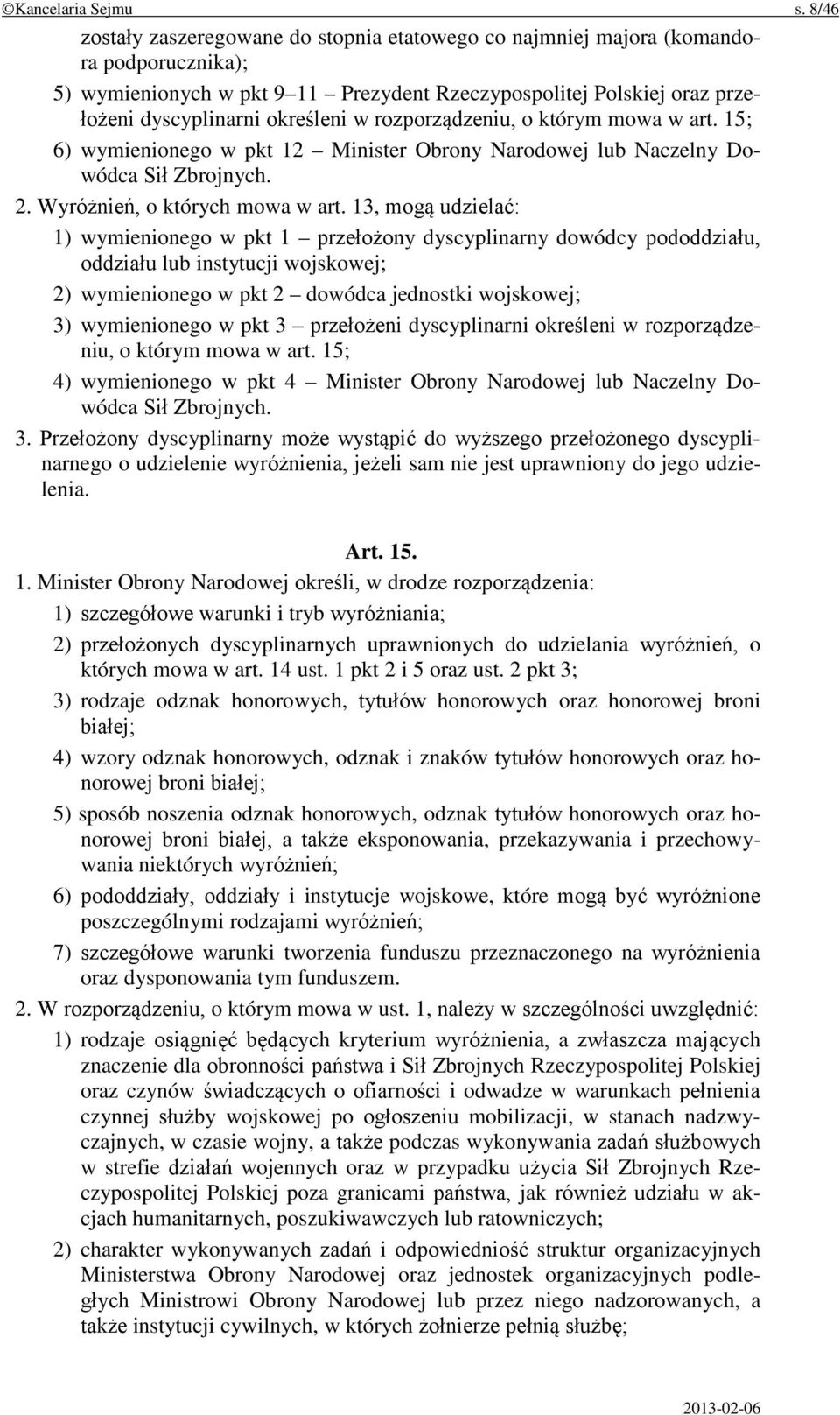 rozporządzeniu, o którym mowa w art. 15; 6) wymienionego w pkt 12 Minister Obrony Narodowej lub Naczelny Dowódca Sił Zbrojnych. 2. Wyróżnień, o których mowa w art.