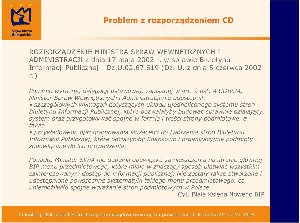 4 UDIP24, Minister Spraw Wewnętrznych i Administracji nie udostępnił: szczegółowych wymagań dotyczących układu ujednoliconego systemu stron Biuletynu Informacji Publicznej, które pozwalałyby budować