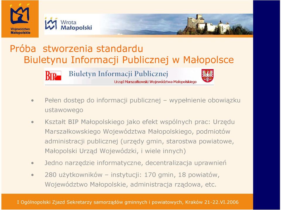 podmiotów administracji publicznej (urzędy gmin, starostwa powiatowe, Małopolski Urząd Wojewódzki, i wiele innych) Jedno narzędzie