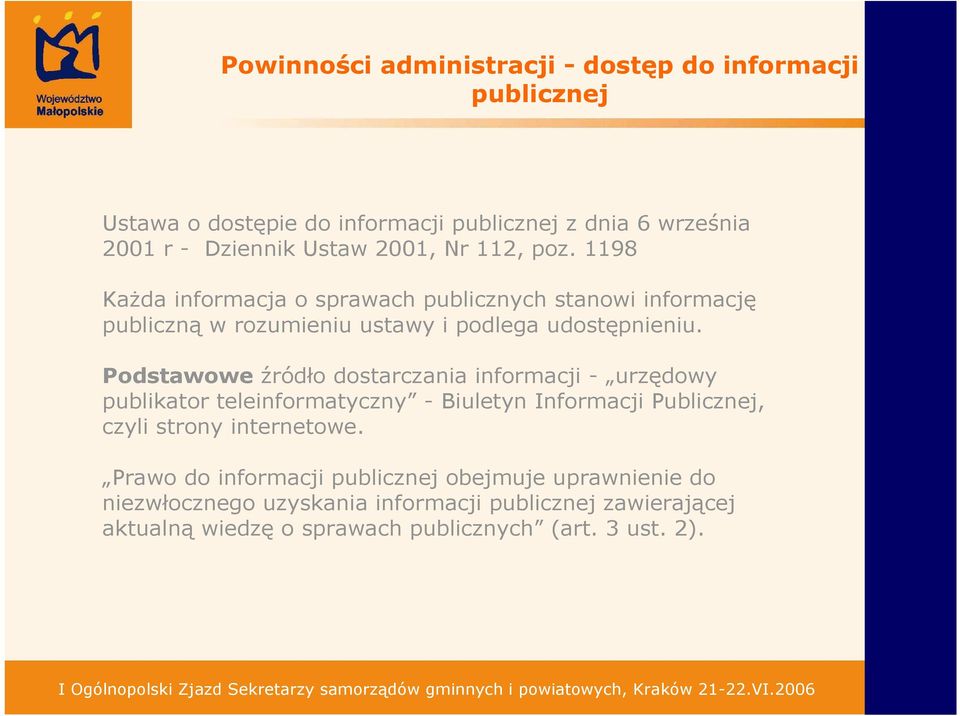 Podstawowe źródło dostarczania informacji - urzędowy publikator teleinformatyczny - Biuletyn Informacji Publicznej, czyli strony internetowe.