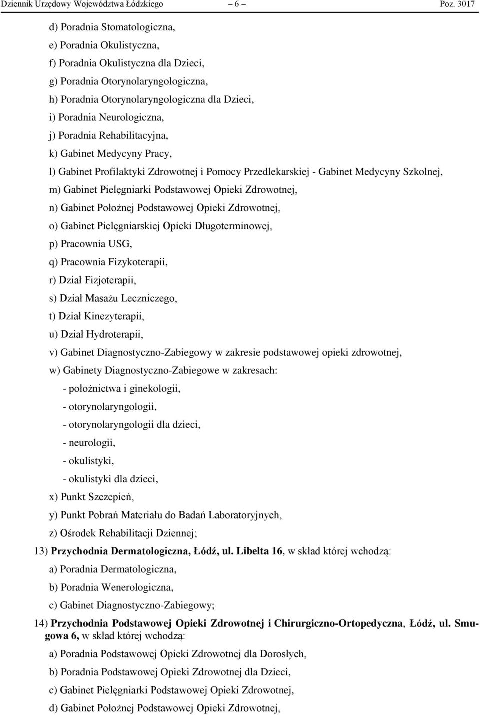 Rehabilitacyjna, k) Gabinet Medycyny Pracy, l) Gabinet Profilaktyki Zdrowotnej i Pomocy Przedlekarskiej - Gabinet Medycyny Szkolnej, m) Gabinet Pielęgniarki Podstawowej Opieki Zdrowotnej, n) Gabinet