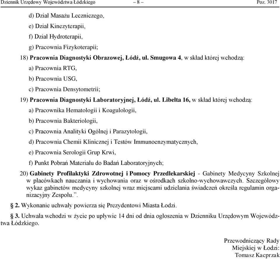 Smugowa 4, w skład której wchodzą: a) Pracownia RTG, b) Pracownia USG, c) Pracownia Densytometrii; 19) Pracownia Diagnostyki Laboratoryjnej, Łódź, ul.