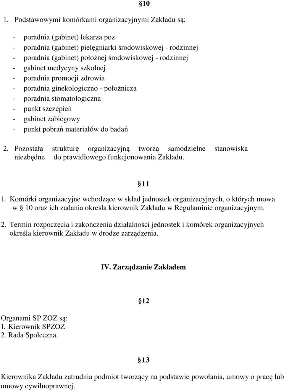 badań 2. Pozostałą strukturę organizacyjną tworzą samodzielne stanowiska niezbędne do prawidłowego funkcjonowania Zakładu. 11 1.