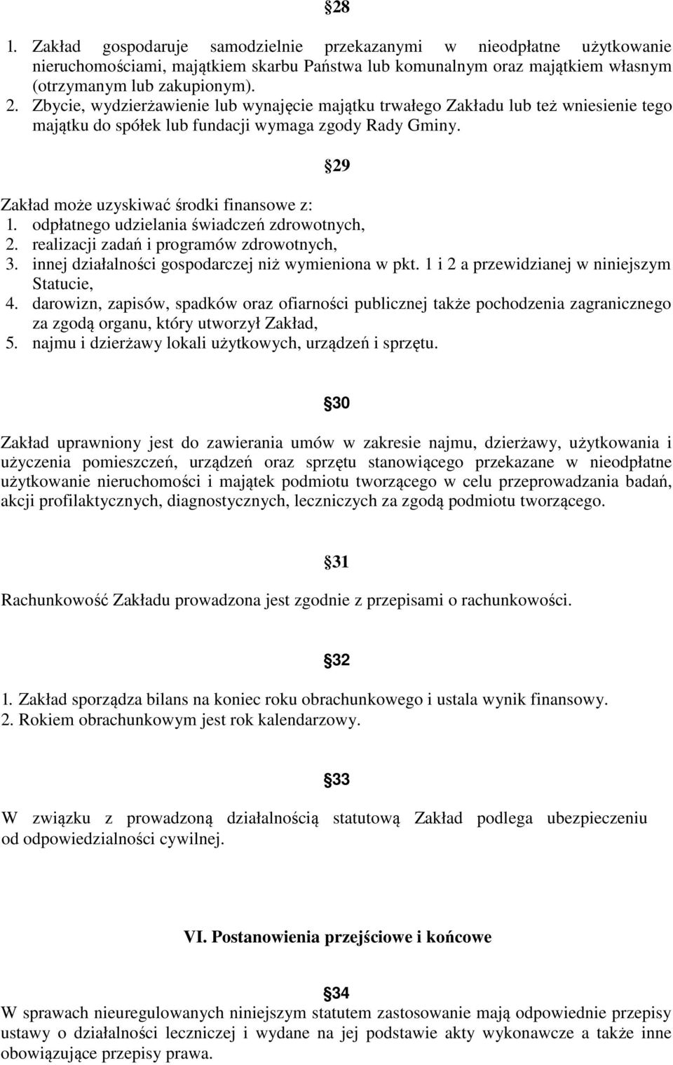 odpłatnego udzielania świadczeń zdrowotnych, 2. realizacji zadań i programów zdrowotnych, 3. innej działalności gospodarczej niż wymieniona w pkt. 1 i 2 a przewidzianej w niniejszym Statucie, 4.