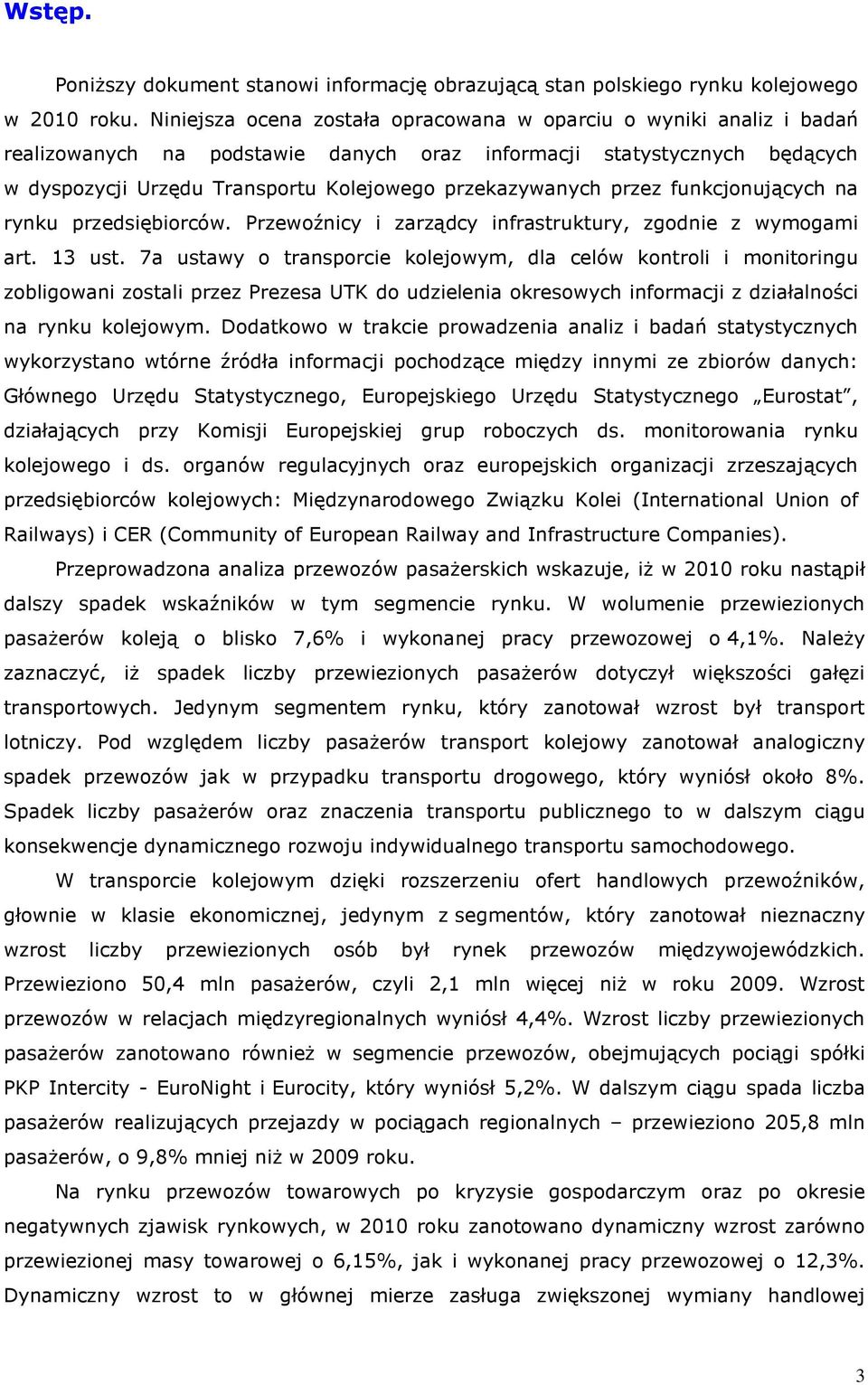 przez funkcjonujących na rynku przedsiębiorców. Przewoźnicy i zarządcy infrastruktury, zgodnie z wymogami art. 13 ust.