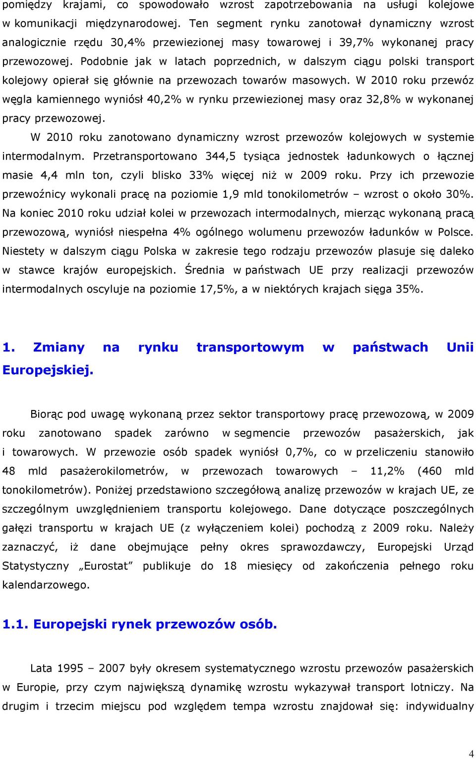 Podobnie jak w latach poprzednich, w dalszym ciągu polski transport kolejowy opierał się głównie na przewozach towarów masowych.