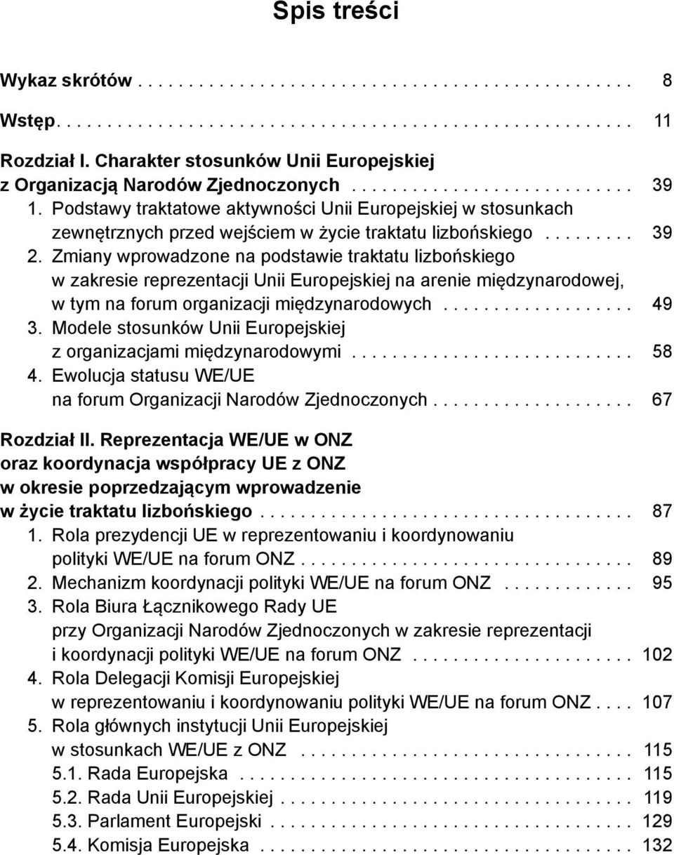 Podstawy traktatowe aktywności Unii Europejskiej w stosunkach zewnętrznych przed wejściem w życie traktatu lizbońskiego......... 39 2.