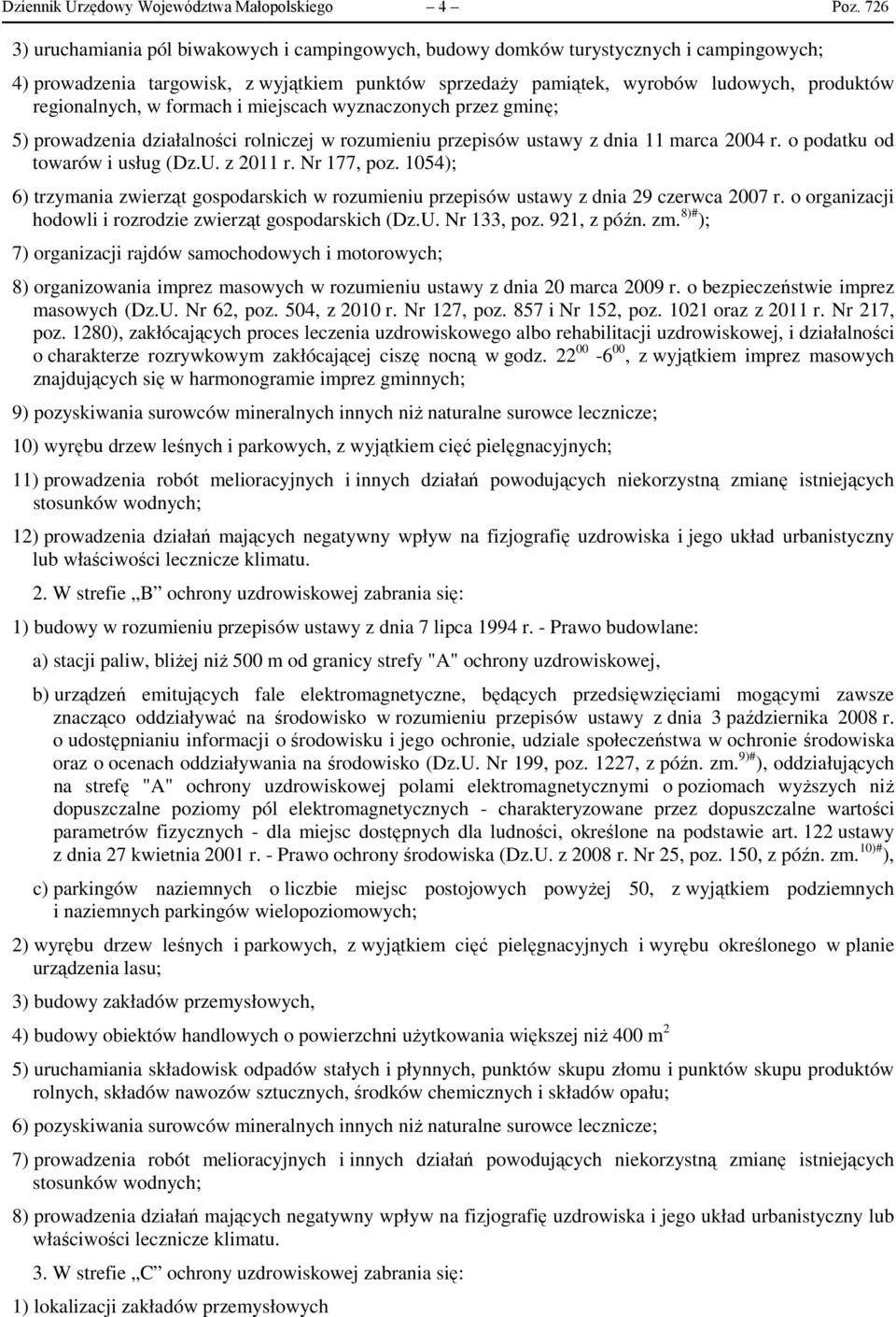 regionalnych, w formach i miejscach wyznaczonych przez gminę; 5) prowadzenia działalności rolniczej w rozumieniu przepisów ustawy z dnia 11 marca 2004 r. o podatku od towarów i usług (Dz.U. z 2011 r.