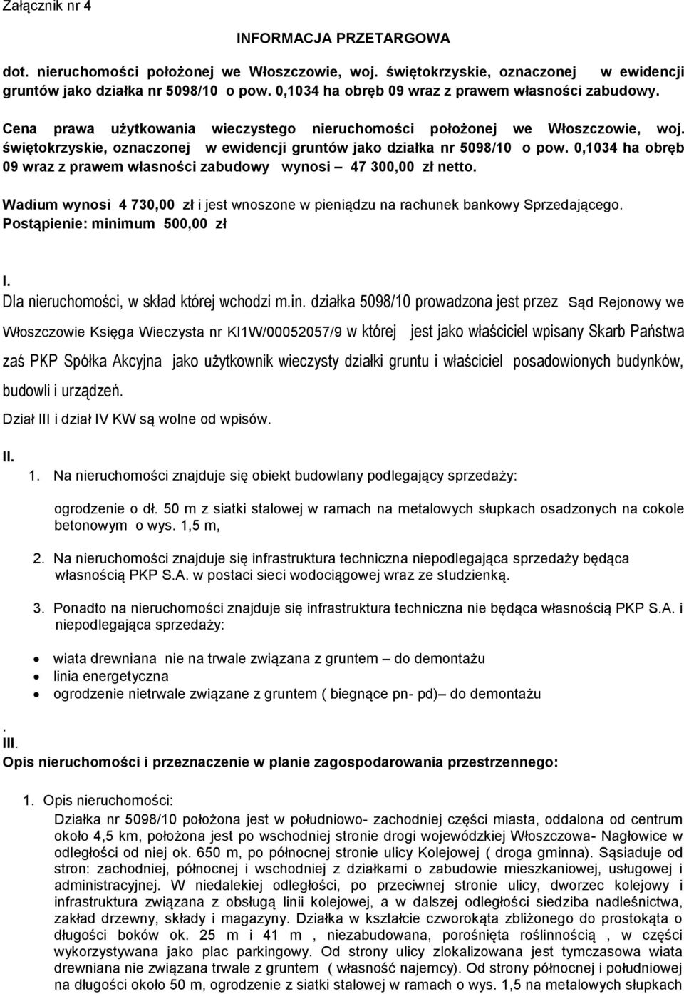 świętokrzyskie, oznaczonej w ewidencji gruntów jako działka nr 5098/10 o pow. 0,1034 ha obręb 09 wraz z prawem własności zabudowy wynosi 47 300,00 zł netto.
