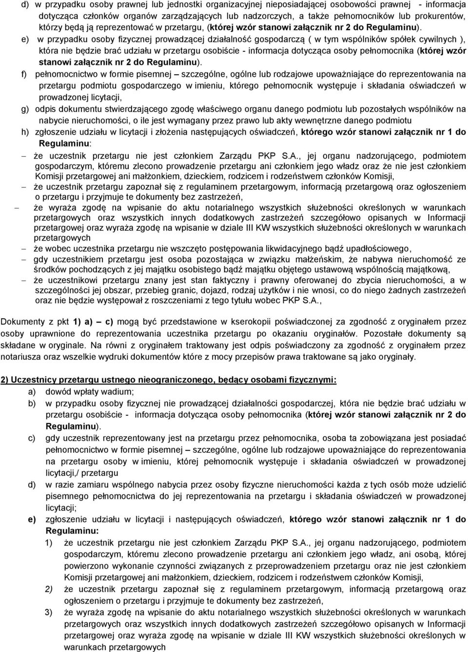 e) w przypadku osoby fizycznej prowadzącej działalność gospodarczą ( w tym wspólników spółek cywilnych ), która nie będzie brać udziału w przetargu osobiście - informacja dotycząca osoby pełnomocnika