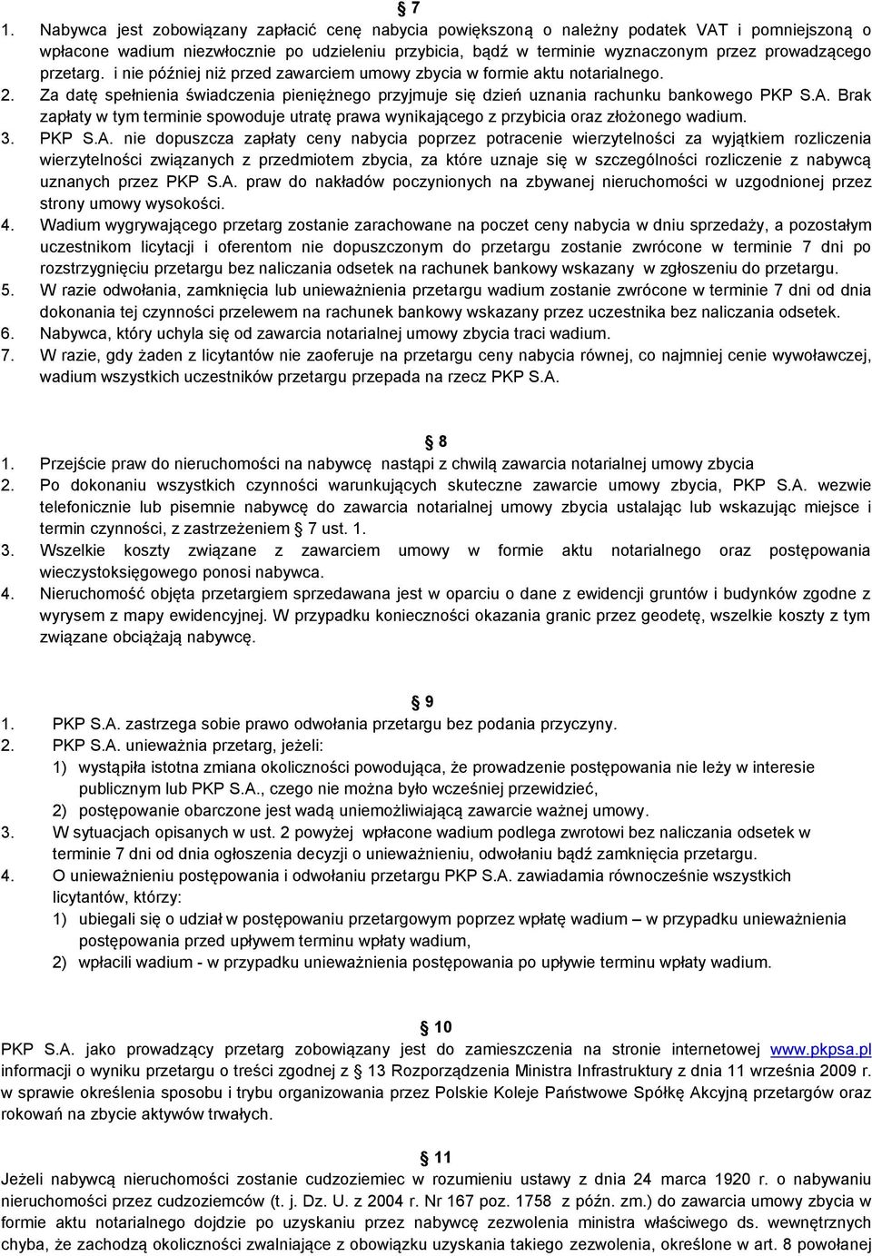 Brak zapłaty w tym terminie spowoduje utratę prawa wynikającego z przybicia oraz złożonego wadium. 3. PKP S.A.