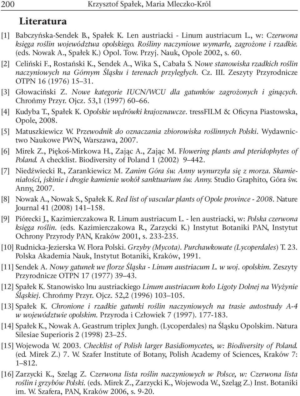 Nowe stanowiska rzadkich roślin naczyniowych na Górnym Śląsku i terenach przyległych. Cz. III. Zeszyty Przyrodnicze OTPN 16 (1976) 15 31. [3] Głowaciński Z.