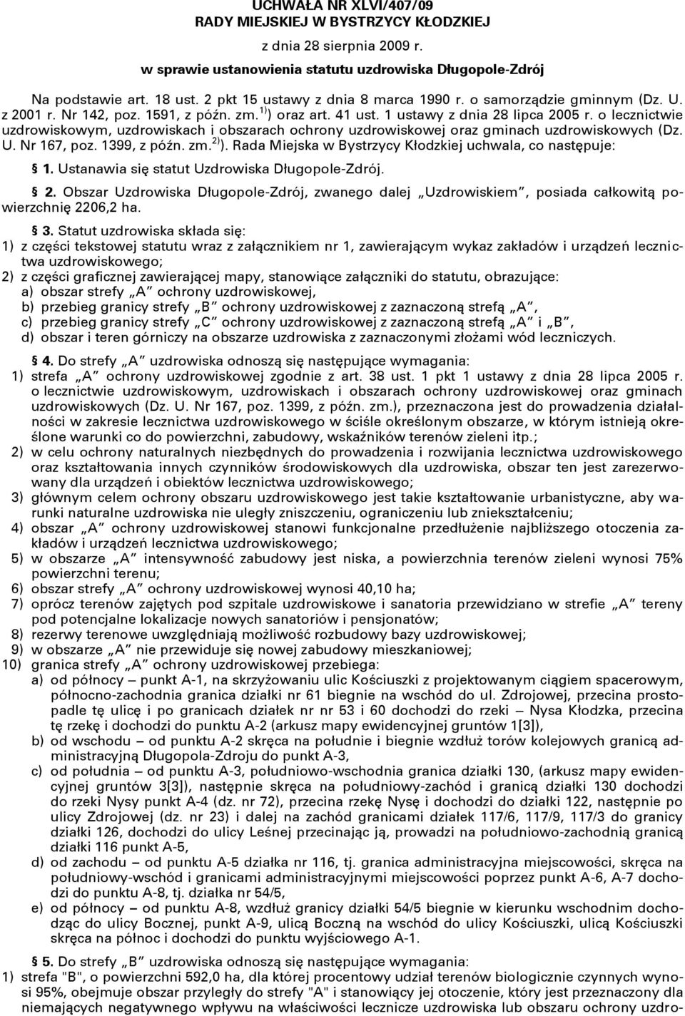 o lecznictwie uzdrowiskowym, uzdrowiskach i obszarach ochrony uzdrowiskowej oraz gminach uzdrowiskowych (Dz. U. Nr 167, poz. 1399, z późn. zm. 2) ).