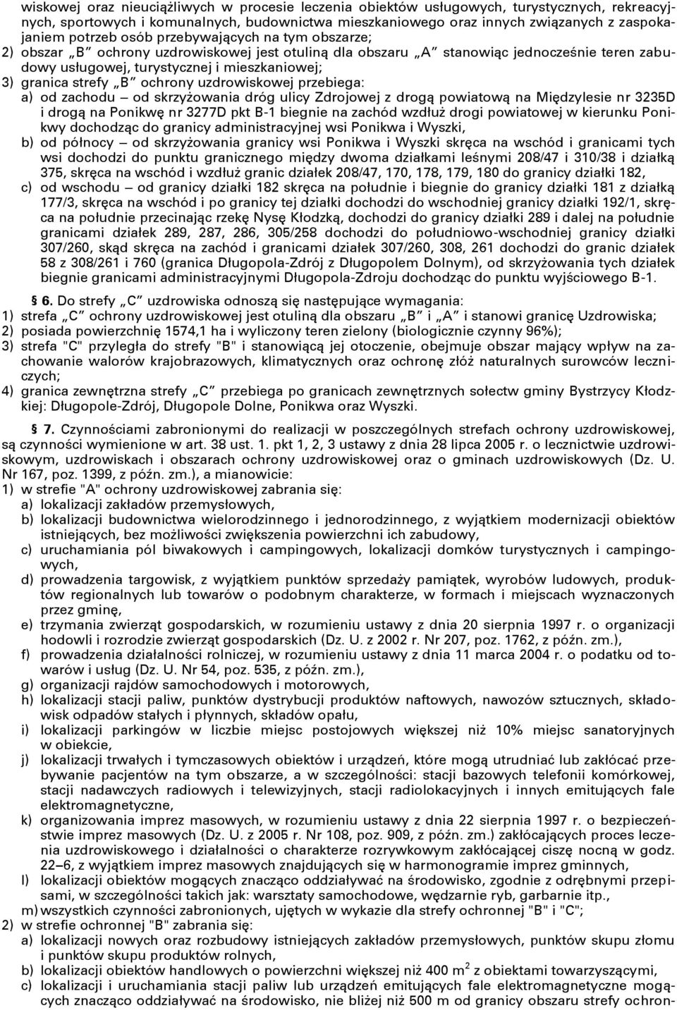 ochrony uzdrowiskowej przebiega: a) od zachodu od skrzyżowania dróg ulicy Zdrojowej z drogą powiatową na Międzylesie nr 3235D i drogą na Ponikwę nr 3277D pkt B-1 biegnie na zachód wzdłuż drogi