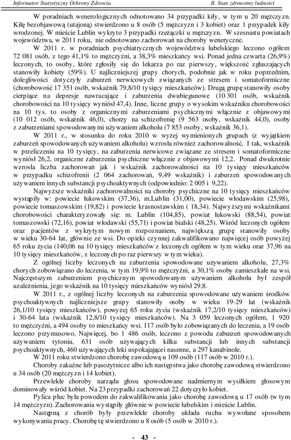 w poradniach psychiatrycznych województwa lubelskiego leczono 72 081 osób, z tego 41,1% to mężczyźni, a 38,3% mieszkańcy wsi.