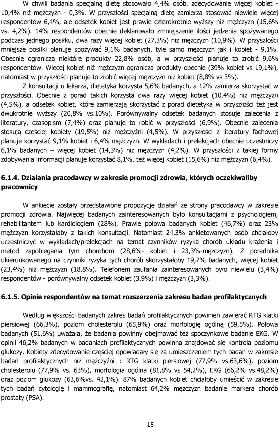 14% respondentów obecnie deklarowało zmniejszenie ilości jedzenia spożywanego podczas jednego posiłku, dwa razy więcej kobiet (27,3%) niż mężczyzn (10,9%).