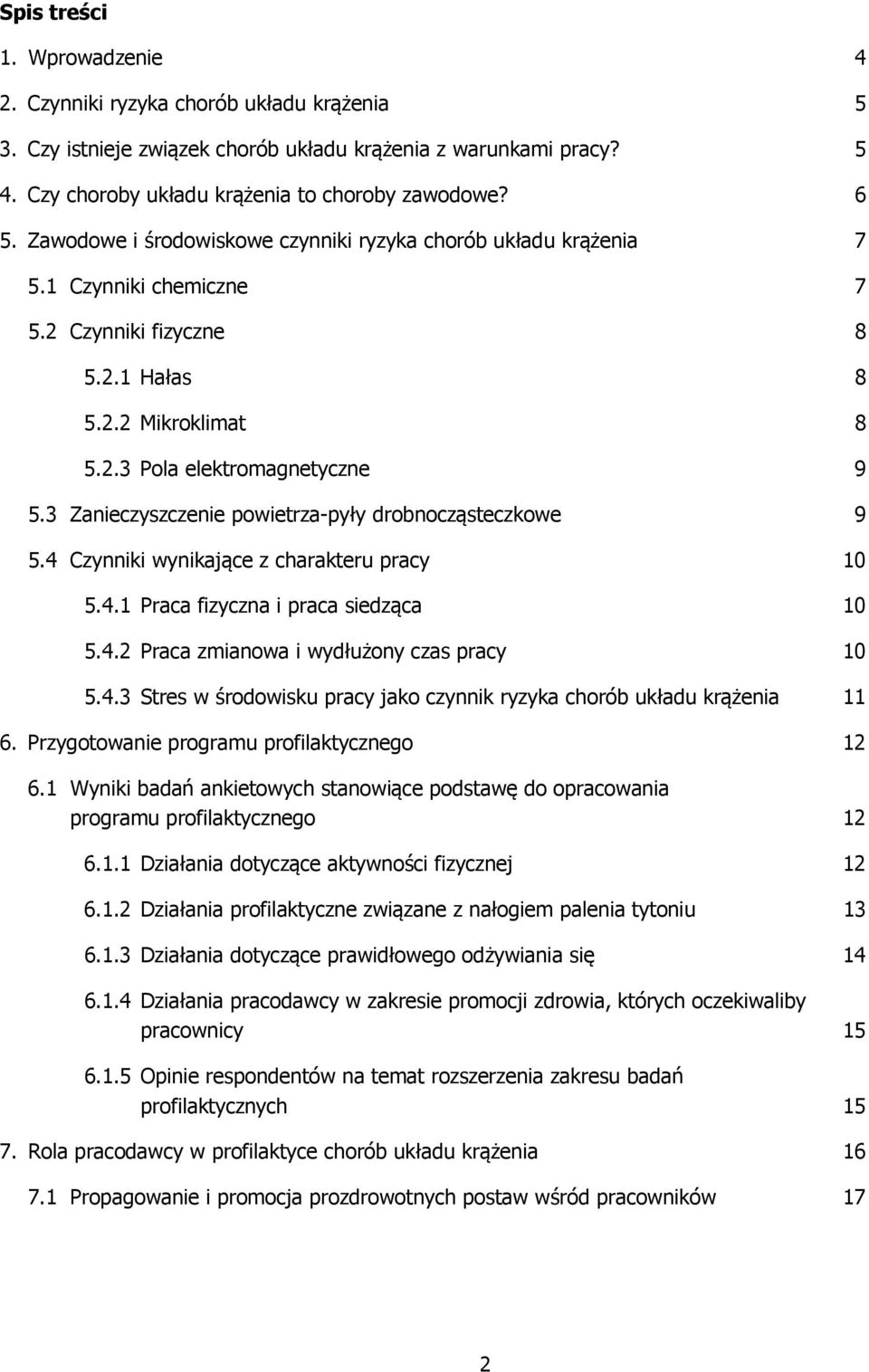 3 Zanieczyszczenie powietrza-pyły drobnocząsteczkowe 9 5.4 Czynniki wynikające z charakteru pracy 10 5.4.1 Praca fizyczna i praca siedząca 10 5.4.2 Praca zmianowa i wydłużony czas pracy 10 5.4.3 Stres w środowisku pracy jako czynnik ryzyka chorób układu krążenia 11 6.