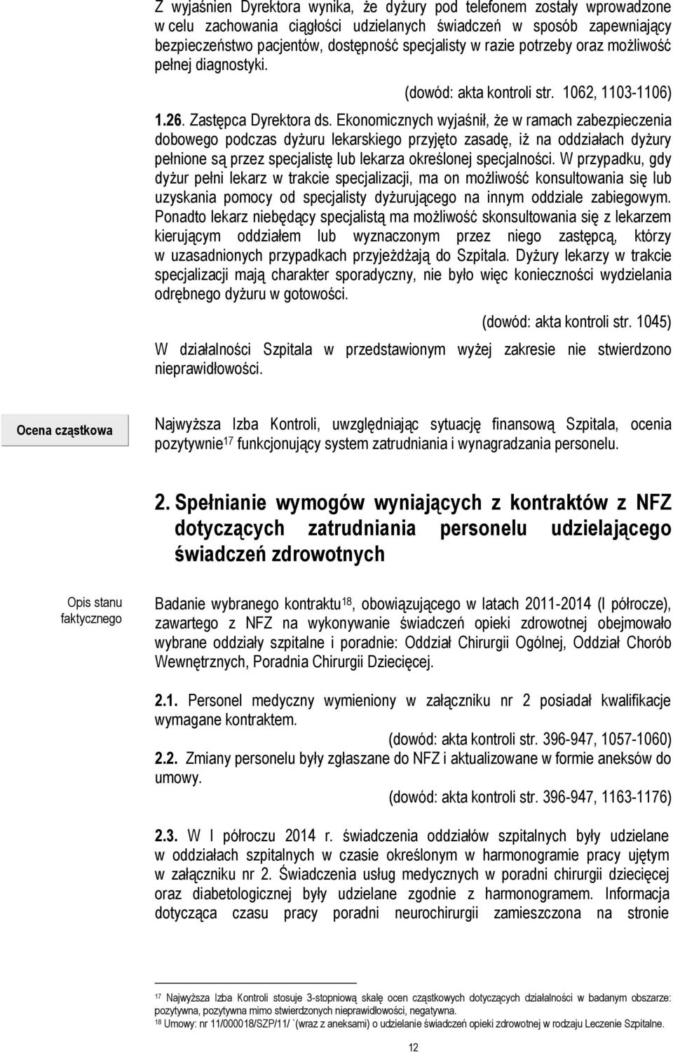 Ekonomicznych wyjaśnił, że w ramach zabezpieczenia dobowego podczas dyżuru lekarskiego przyjęto zasadę, iż na oddziałach dyżury pełnione są przez specjalistę lub lekarza określonej specjalności.
