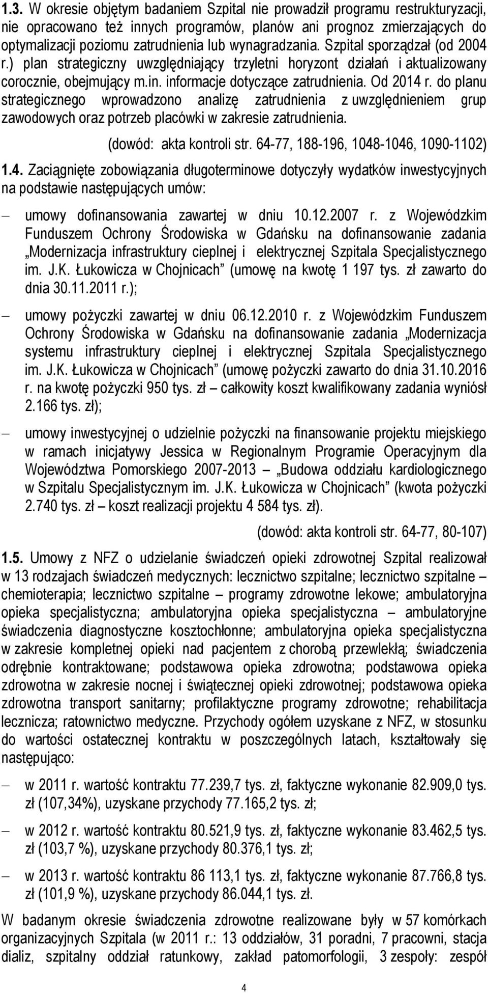do planu strategicznego wprowadzono analizę zatrudnienia z uwzględnieniem grup zawodowych oraz potrzeb placówki w zakresie zatrudnienia. (dowód: akta kontroli str.