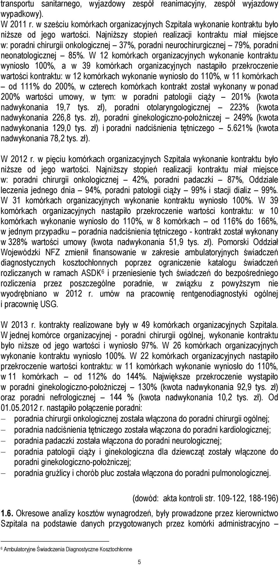 W 12 komórkach organizacyjnych wykonanie kontraktu wyniosło 100%, a w 39 komórkach organizacyjnych nastąpiło przekroczenie wartości kontraktu: w 12 komórkach wykonanie wyniosło do 110%, w 11