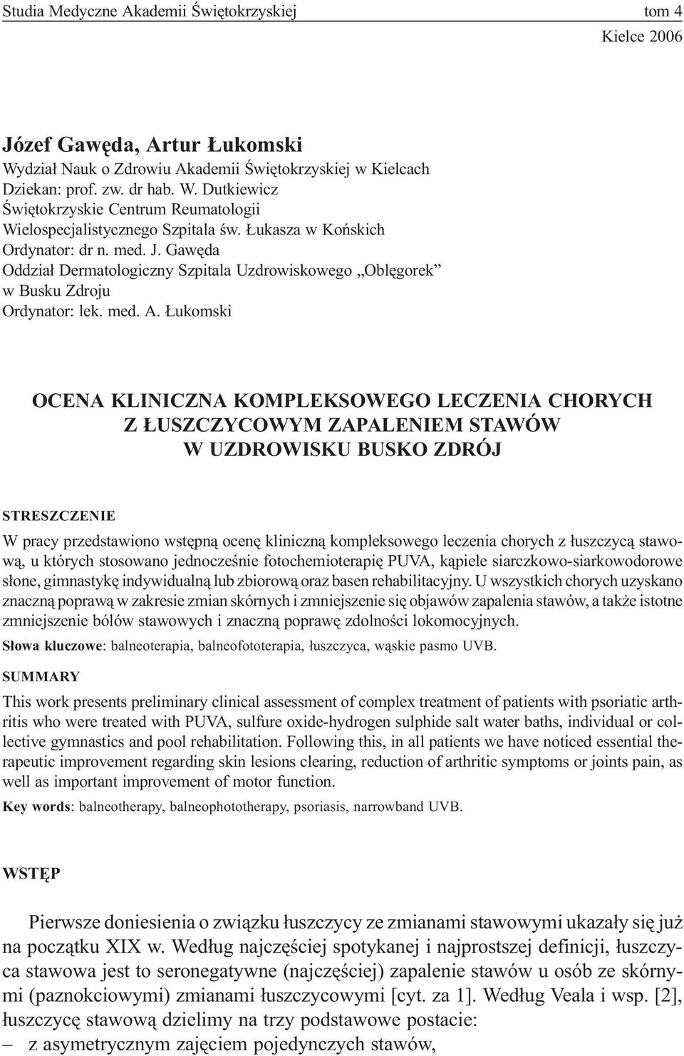 ukomski OCENA KLINICZNA KOMPLEKSOWEGO LECZENIA CHORYCH Z USZCZYCOWYM ZAPALENIEM STAWÓW W UZDROWISKU BUSKO ZDRÓJ STRESZCZENIE W pracy przedstawiono wstêpn¹ ocenê kliniczn¹ kompleksowego leczenia