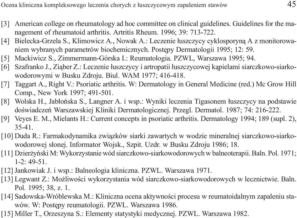 : Leczenie ³uszczycy cyklosporyn¹ A z monitorowaniem wybranych parametrów biochemicznych. Postêpy Dermatologii 1995; 12: 59. [5] Mackiwicz S., Zimmermann-Górska I.: Reumatologia.