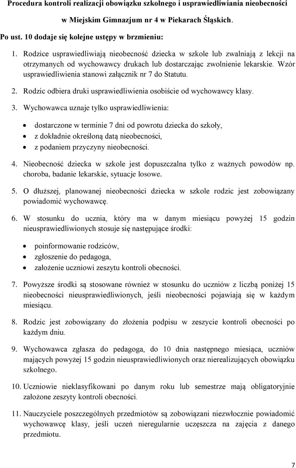 Wzór usprawiedliwienia stanowi załącznik nr 7 do Statutu. 2. Rodzic odbiera druki usprawiedliwienia osobiście od wychowawcy klasy. 3.