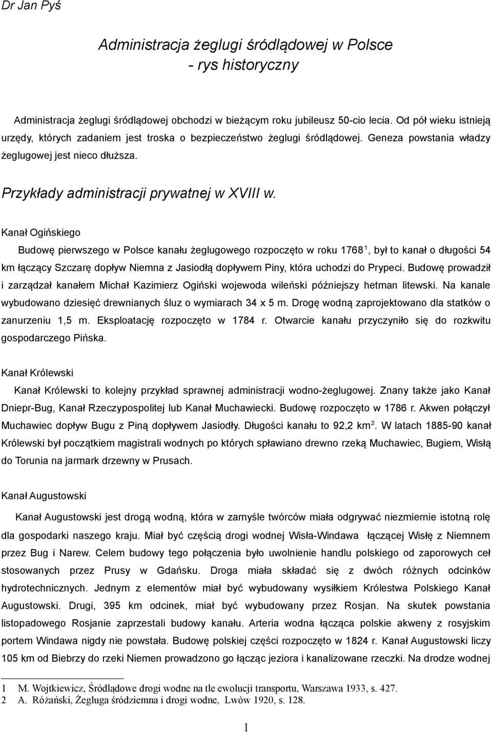 Kanał Ogińskiego Budowę pierwszego w Polsce kanału żeglugowego rozpoczęto w roku 1768 1, był to kanał o długości 54 km łączący Szczarę dopływ Niemna z Jasiodłą dopływem Piny, która uchodzi do Prypeci.