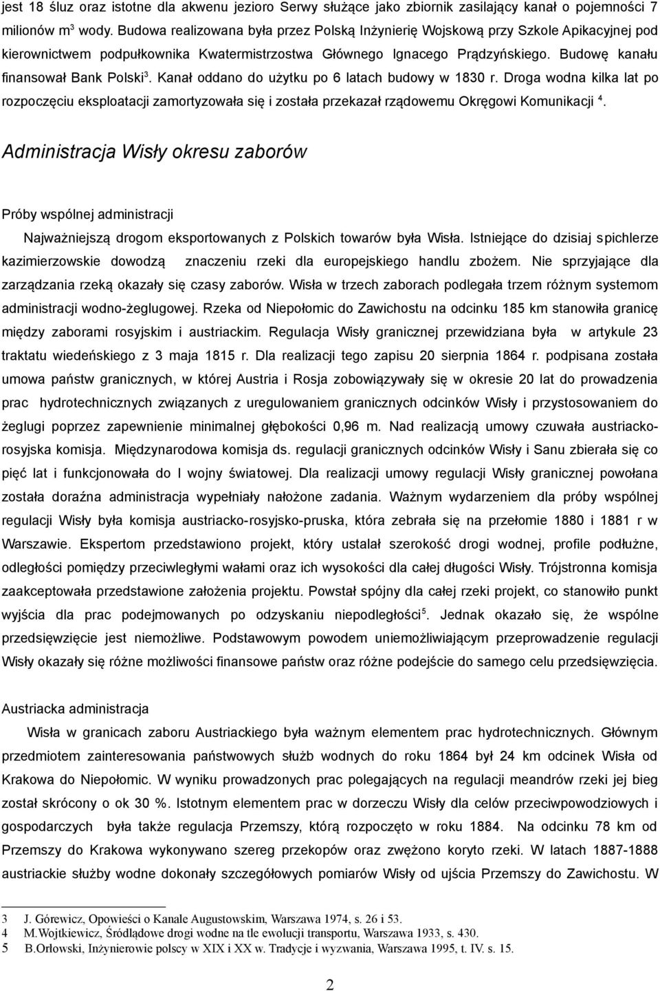 Budowę kanału finansował Bank Polski 3. Kanał oddano do użytku po 6 latach budowy w 1830 r.