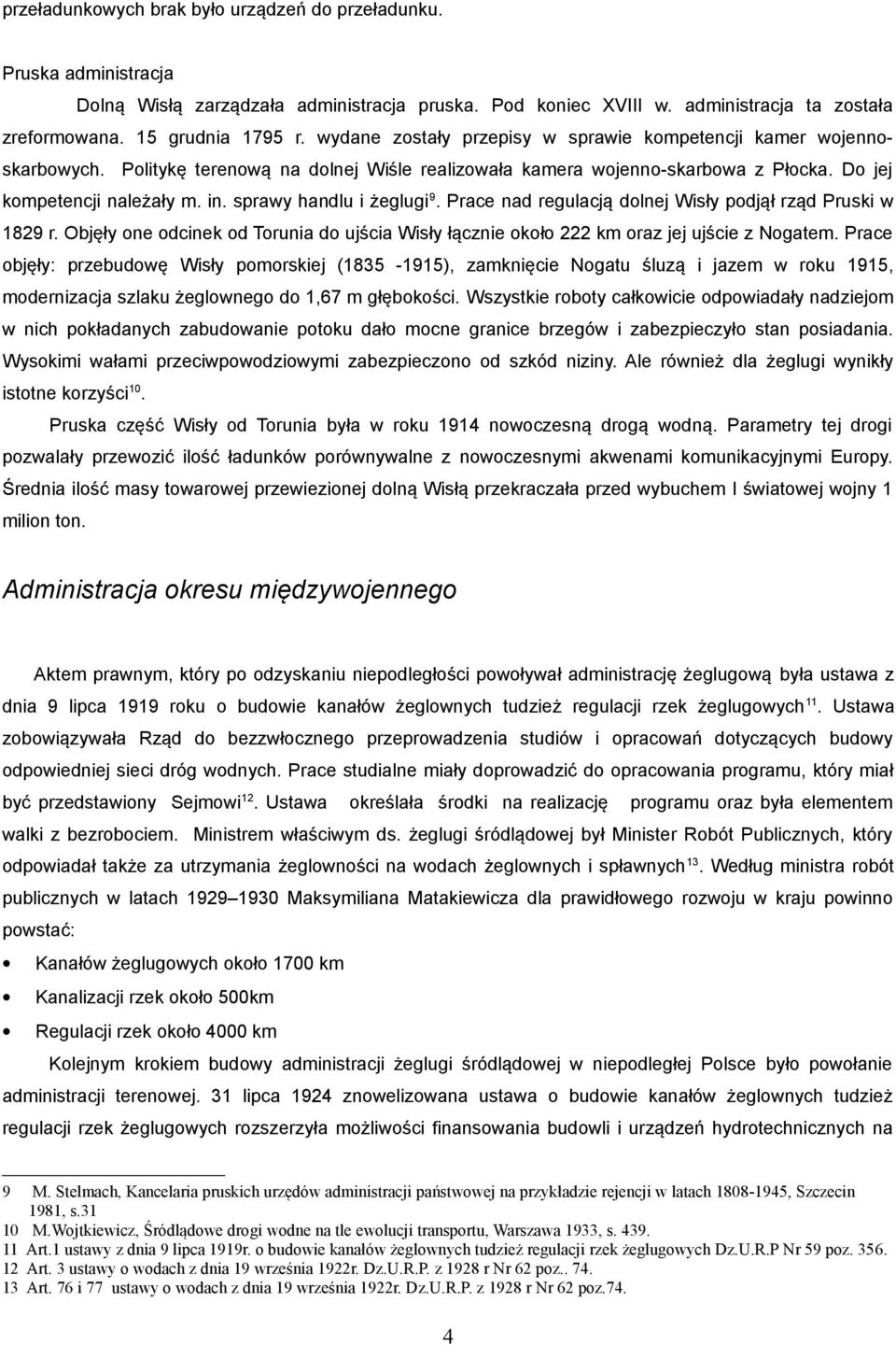 sprawy handlu i żeglugi 9. Prace nad regulacją dolnej Wisły podjął rząd Pruski w 1829 r. Objęły one odcinek od Torunia do ujścia Wisły łącznie około 222 km oraz jej ujście z Nogatem.