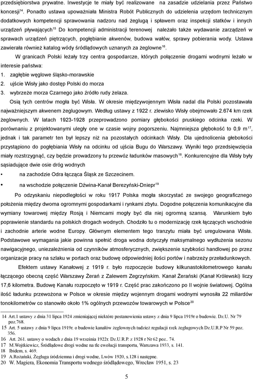 pływających 15 Do kompetencji administracji terenowej należało także wydawanie zarządzeń w sprawach urządzeń piętrzących, pogłębianie akwenów, budowa wałów, sprawy pobierania wody.