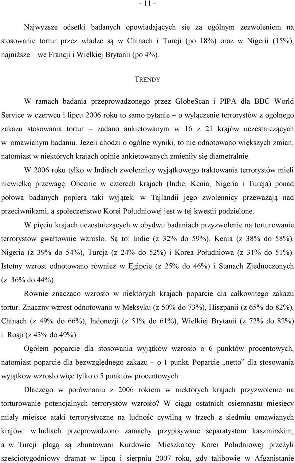 TRENDY W ramach badania przeprowadzonego przez GlobeScan i PIPA dla BBC World Service w czerwcu i lipcu 00 roku to samo pytanie o wyłączenie terrorystów z ogólnego zakazu stosowania tortur zadano