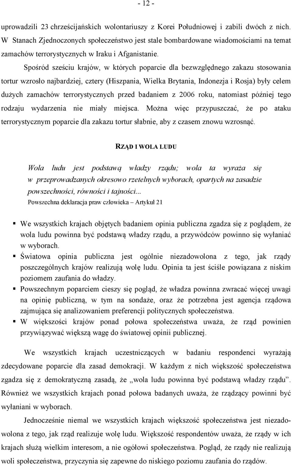 Spośród sześciu krajów, w których poparcie dla bezwzględnego zakazu stosowania tortur wzrosło najbardziej, cztery (Hiszpania, Wielka Brytania, Indonezja i Rosja) były celem dużych zamachów