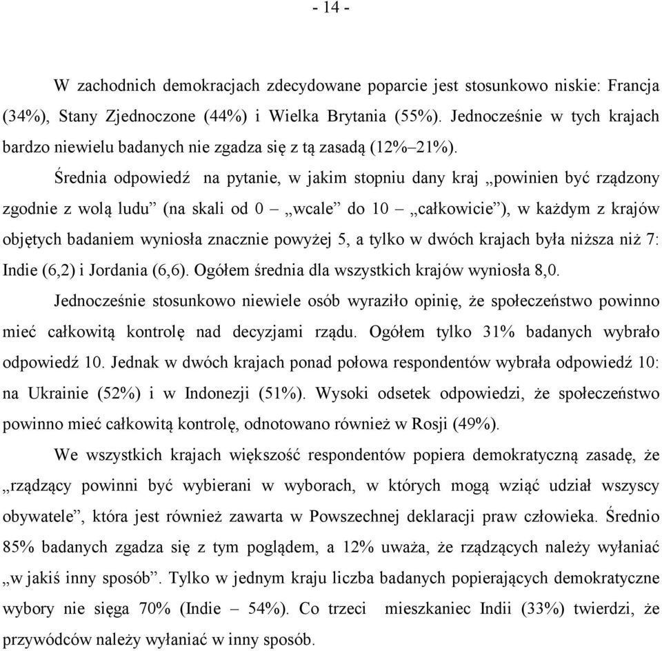 Średnia odpowiedź na pytanie, w jakim stopniu dany kraj powinien być rządzony zgodnie z wolą ludu (na skali od 0 wcale do 0 całkowicie ), w każdym z krajów objętych badaniem wyniosła znacznie