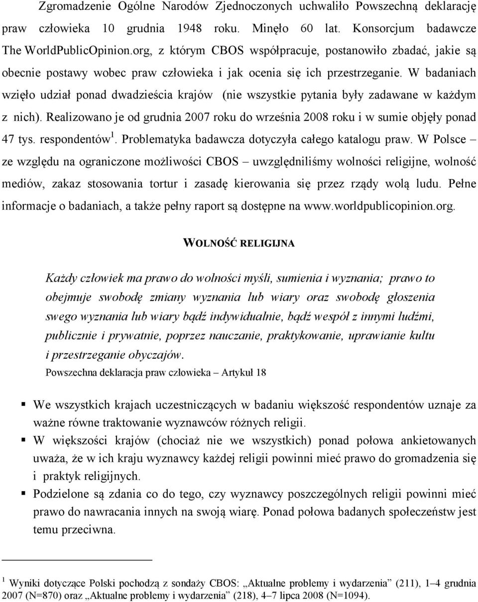 W badaniach wzięło udział ponad dwadzieścia krajów (nie wszystkie pytania były zadawane w każdym z nich). Realizowano je od grudnia 00 roku do września 00 roku i w sumie objęły ponad 4 tys.