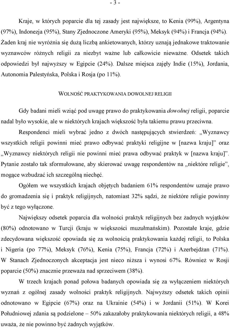 Odsetek takich odpowiedzi był najwyższy w Egipcie (4%). Dalsze miejsca zajęły Indie (%), Jordania, Autonomia Palestyńska, Polska i Rosja (po %).