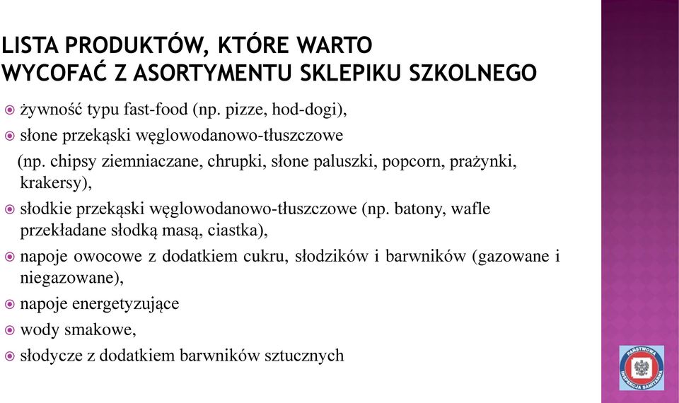 chipsy ziemniaczane, chrupki, słone paluszki, popcorn, prażynki, krakersy), słodkie przekąski węglowodanowo-tłuszczowe (np.