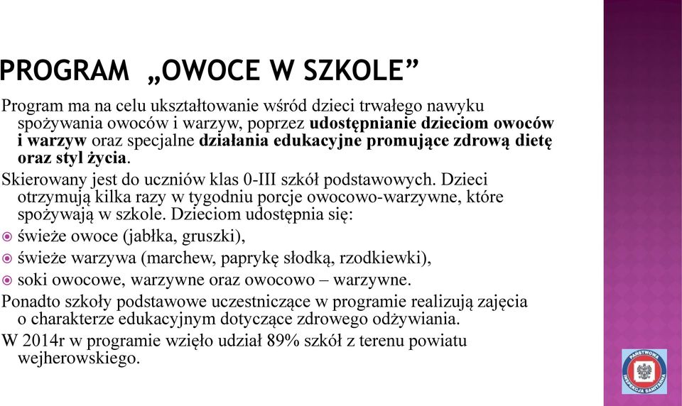 Dzieci otrzymują kilka razy w tygodniu porcje owocowo-warzywne, które spożywają w szkole.