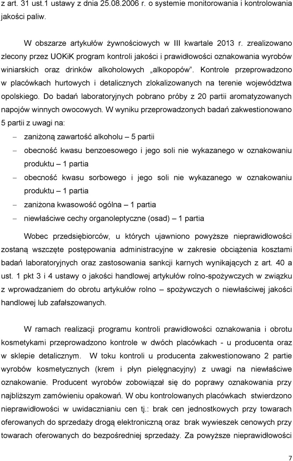 Kontrole przeprowadzono w placówkach hurtowych i detalicznych zlokalizowanych na terenie województwa opolskiego.
